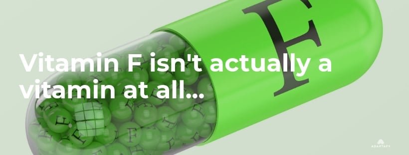 Vitamin F isnt actually a vitamin with green pill with letter f.